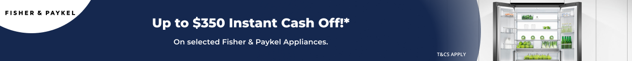Up to $350 Instant Cash Off on selected Fisher & Paykel Appliances